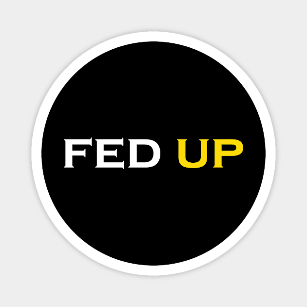 Fed Up Magnet by Snoot store